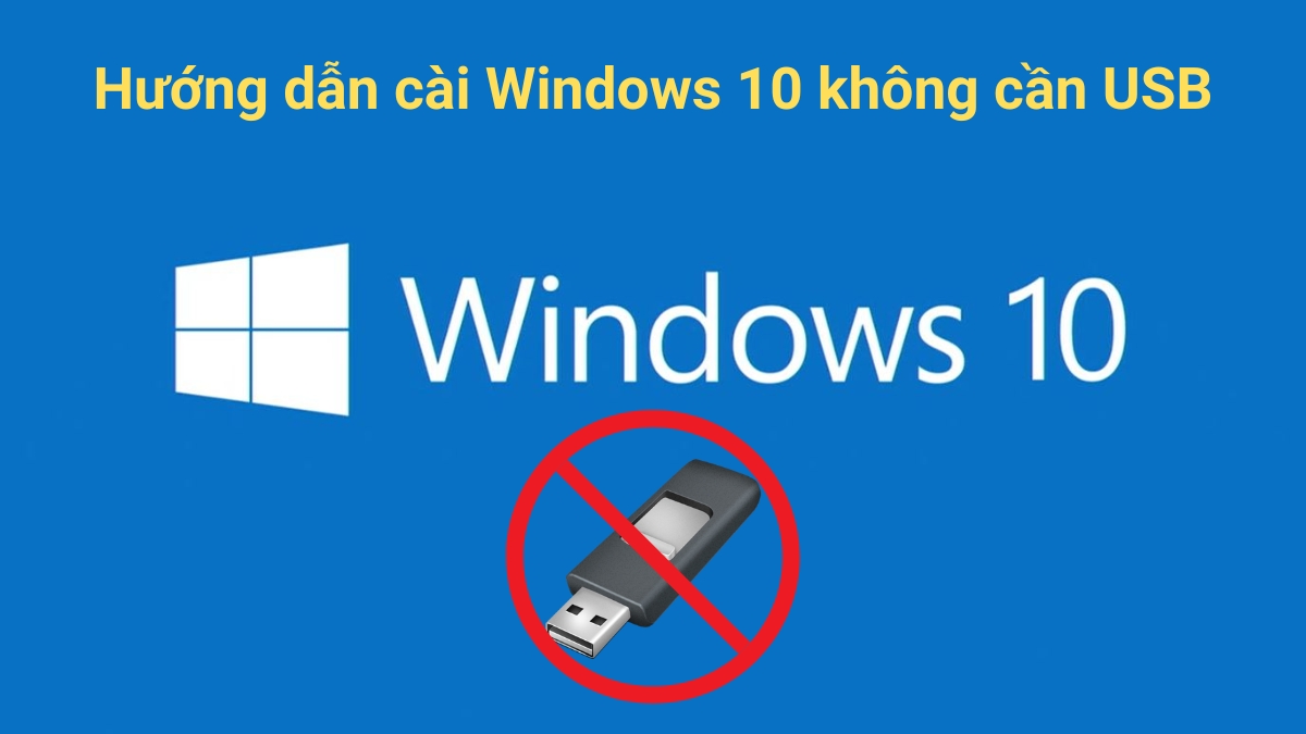Hướng dẫn cách cài Windows 10 không cần USB Boot