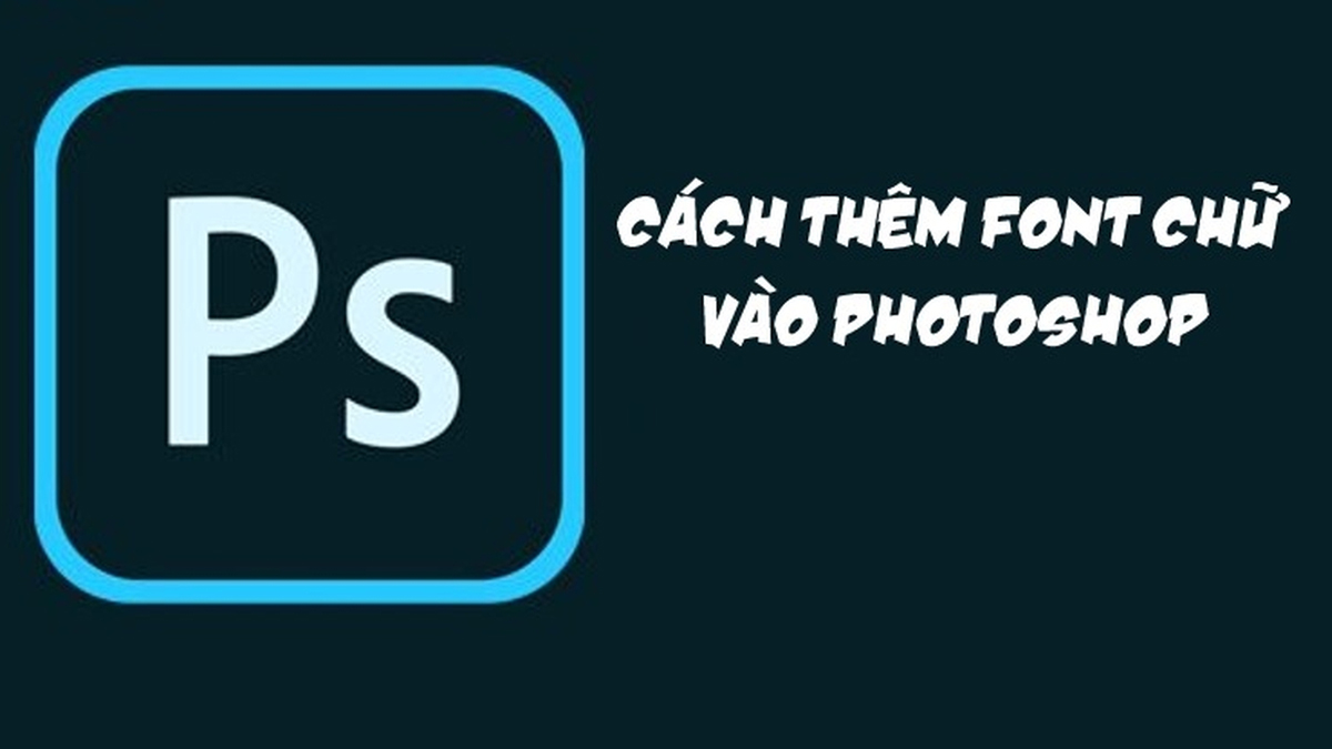 Cách thêm font chữ vào Photoshop đơn giản